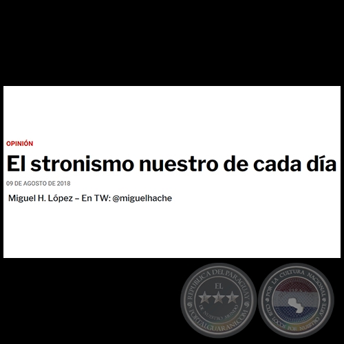 EL STRONISMO NUESTRO DE CADA DÍA - Por MIGUEL H. LÓPEZ - Jueves, 09 de Agosto de 2018